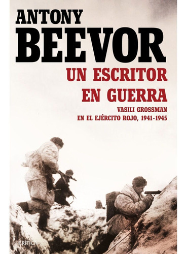 Un Escritor En Guerra, De Beevor, Antony. Editorial Crítica, Tapa Blanda, Edición 1 En Español, 2015