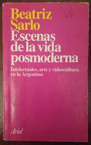 Escenas De La Vida Posmoderna - Beatriz Sarlo