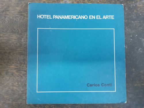 Carlos Conti * Hotel Panamericano En El Arte * 1986 *