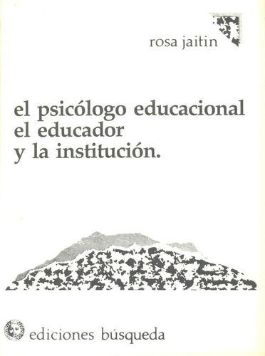 El Psicologo Educacional El Educador Y La Institucion - Jait