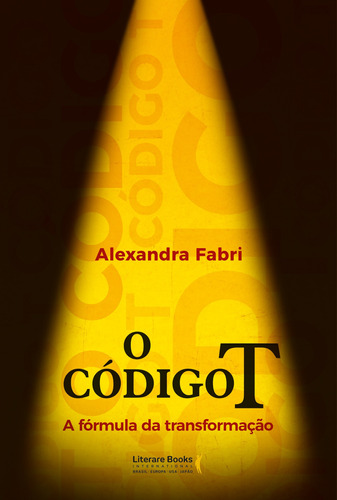 O código T: A fórmula da transformação, de Fabri, Alexandra. Editora Literare Books International Ltda, capa mole em português, 2018