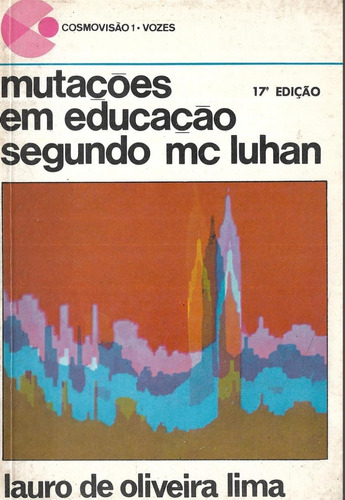 Mutações Em Educação Segundo Mc Luhan - Lauro De Oliveira Li