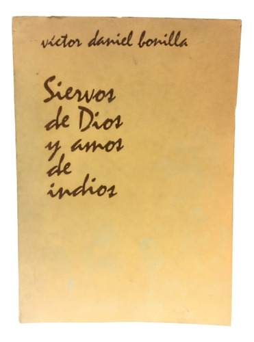 Siervos De Dios Y Amor De Indios. V D Bonilla