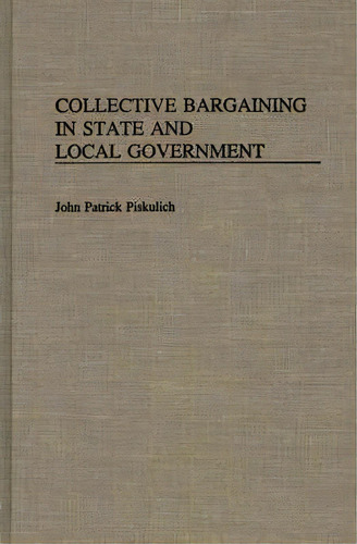 Collective Bargaining In State And Local Government, De John Paick Piskulich. Editorial Abc-clio, Tapa Dura En Inglés
