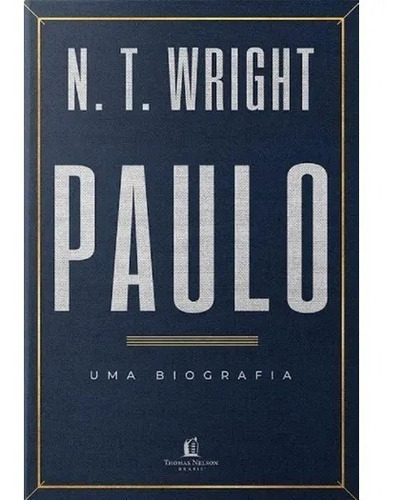 Paulo - Uma Biografia -  N T Wright - Apóstolo Paulo