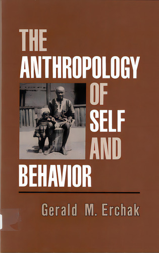 The Anthropology Of Self And Behavior, De Erchak, Gerald M.. Editorial Rutgers Univ Pr, Tapa Blanda En Inglés