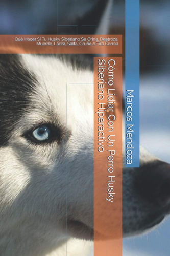 Libro: Cómo Lidiar Con Un Perro Husky Siberiano Hiperactivo: