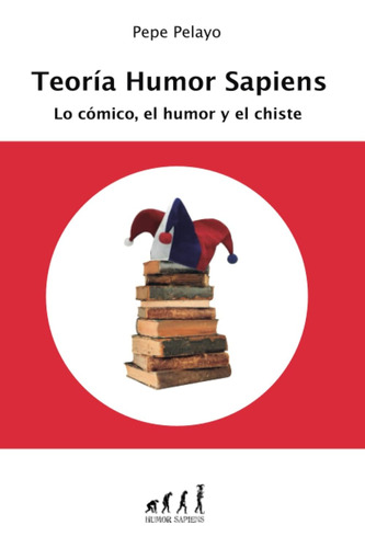 Libro: Teoría Humor Sapiens: Lo Cómico, El Humor Y El Chiste