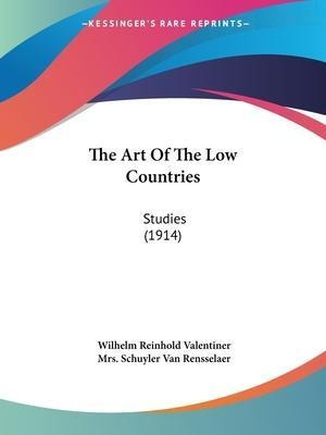 The Art Of The Low Countries : Studies (1914) - Wilhelm R...