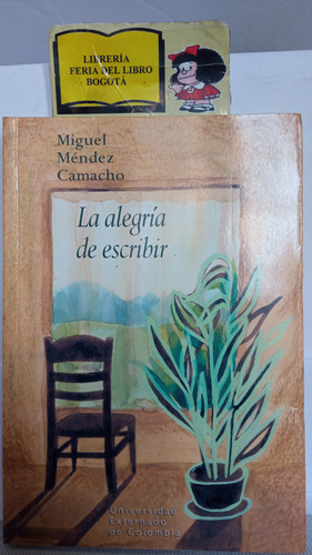La Alegría De Escribir - Miguel Méndez Camacho - 2003 