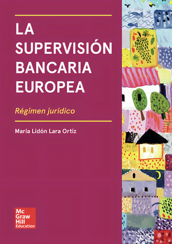 La Supervisión Bancaria Europea, De Lidón Lara Ortiz , María.., Vol. 1.0. Editorial Mc Graw Hill Interamericana S.l., Tapa Blanda, Edición 1.0 En Español, 2033