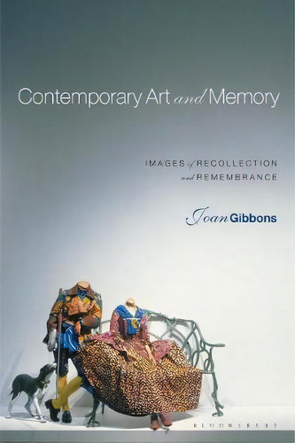 Contemporary Art And Memory : Images Of Recollection And Remembrance, De Joan Gibbons. Editorial Bloomsbury Publishing Plc, Tapa Blanda En Inglés