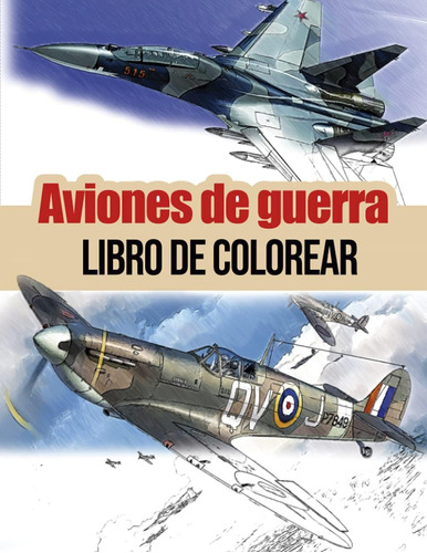 Libro: Aviones De Guerra Libro De Colorear: Combate Aéreo.