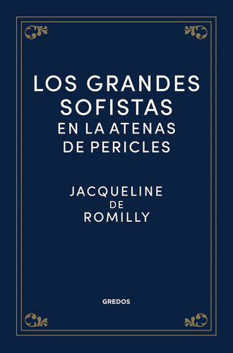 GRANDES SOFISTAS EN LA ATENAS DE PERICLES - JACQUELINE DE RO, de Jacqueline De Romilly. Editorial GREDOS en español