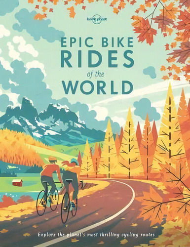 Epic Bike Rides Of The World, De Lonely Planet. Editorial Lonely Planet Publications Ltd, Tapa Dura En Inglés