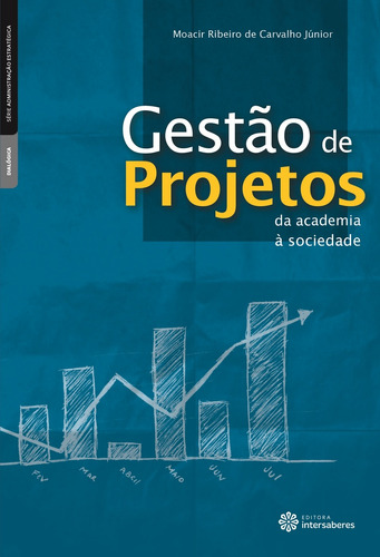 Gestão de Projetos: da academia à sociedade, de Carvalho Júnior, Moacir Ribeiro De. Série Série Administração Estratégica Editora Intersaberes Ltda., capa mole em português, 2012