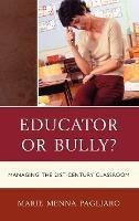 Educator Or Bully  Managing The 21st Century Cl Hardaqwe