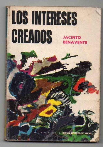 Los Intereses Creados - Jacinto Benavente Y Antiguo