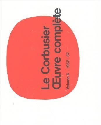 Le Corbusier - Xuvre Completevolume 6: 1952-1957 - W. Bo...