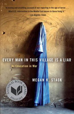 Every Man In This Village Is A Liar : An Education In War...