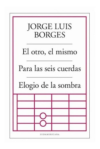 Libro El Otro , El Mismo / Para Las Seis Cuerdas / Elogio De