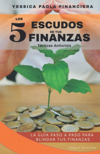 Libro: Los 5 Escudos De Tus Finanzas: La Guía Paso A Paso