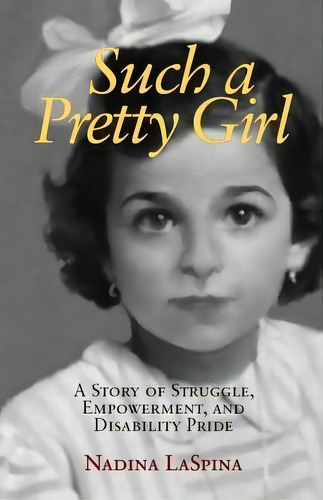 Such A Pretty Girl : A Story Of Struggle, Empowerment, And Disability Pride, De Nadina Laspina. Editorial New Village Press, Tapa Blanda En Inglés