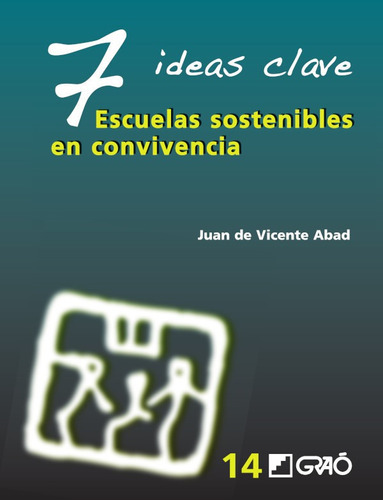 7 Ideas Clave. Escuelas Sostenibles En Convivencia, De Juan De Vicente Abad. Editorial Graó, Tapa Blanda, Edición 1 En Español, 2010