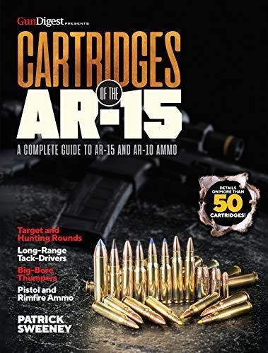 Cartridges Of The Ar-15: A Complete Reference Guide To Ar -1