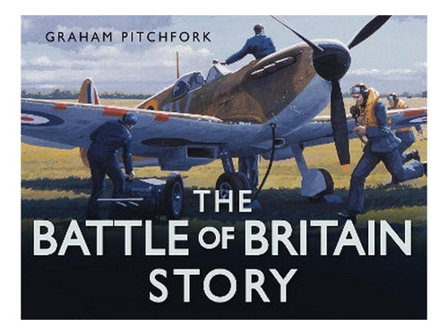 The Battle Of Britain Story - Graham Pitchfork. Eb17