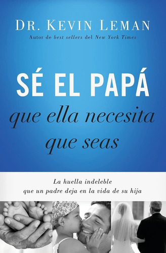 Libro Sé El Papá Que Ella Necesita Que Seas: La Huella  Lcr4