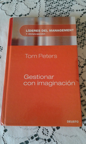 Gestionar Con Imaginacion  -  Tom Peters  - Ediciones Deusto