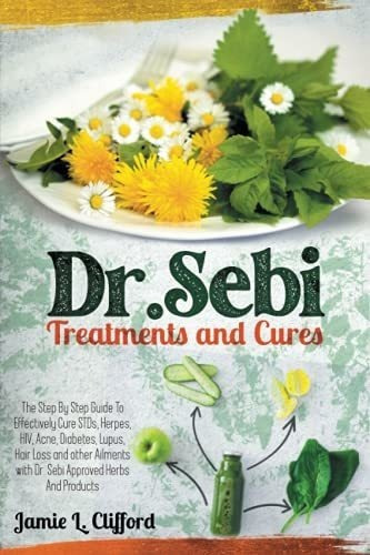 Dr Sebi Treatments And Cures The Step By Step Guide