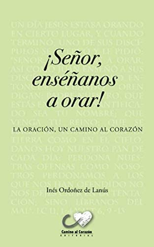 Libro: Señor Enséñanos A Orar: La Oración, Un Camino Al Cora