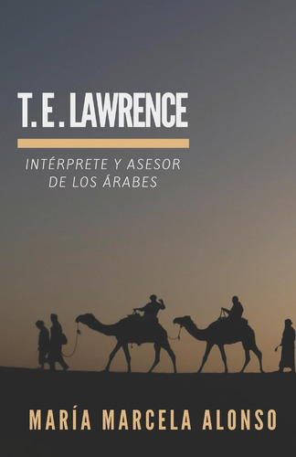 Libro: T.e. Lawrence: Intérprete Y Asesor De Los Árabes (spa
