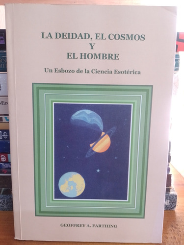 La Deidad, El Cosmos Y El Hombre Geoffrey A. Farthing Libro