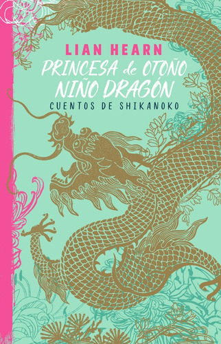 Princesa de otoño, niño dragón ( Leyendas de Shikanoko 2 ): Cuentos de Shikanoko, de Hearn, Lian. Serie Leyendas de Shikanoko Editorial ALFAGUARA INFANTIL, tapa blanda en español, 2017