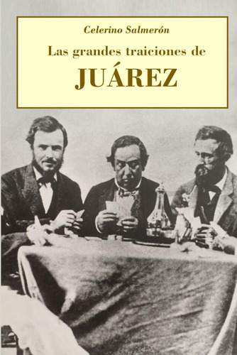 Libro: Las Grandes Traiciones De Juárez: Vistas A Través De 