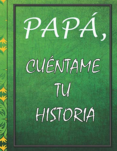 Papa Cuentame Tu Historia: Un Diario Guiado Para Que Mi Padr