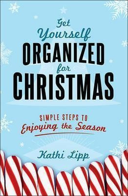 Get Yourself Organized For Christmas - Kathi Lipp