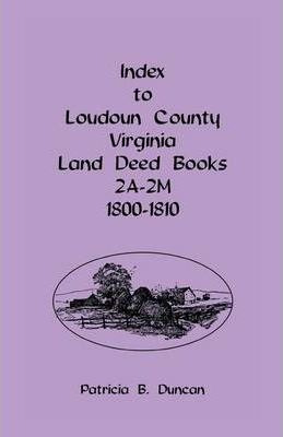 Libro Index To Loudoun County, Virginia Land Deed Books 2...