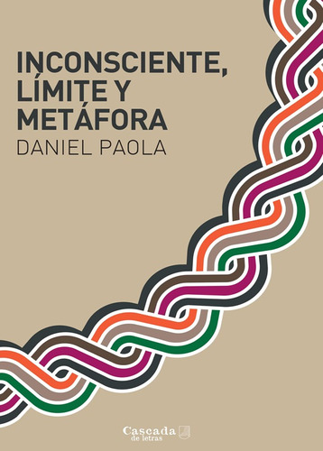 Inconsciente, Límite y Metáfora, de Paola Daniel. Editorial Cascada de Letras, tapa blanda en español
