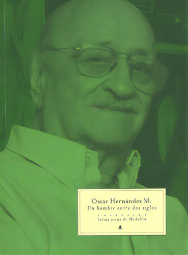 Un Hombre Entre Dos Siglos: Un Hombre Entre Dos Siglos, De Oscar Hernández M.. Serie 9589990155, Vol. 1. Editorial Silaba Editores, Tapa Blanda, Edición 2011 En Español, 2011