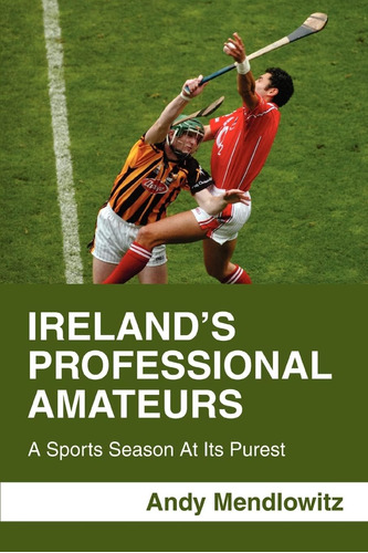Libro: Ireland¿s Professional Amateurs: A Sports Season At