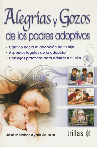 Alegrías Y Gozos De Los Padres Adoptivos, De Ayala Salazar, Jose Melchor., Vol. 1. Editorial Trillas, Tapa Blanda En Español, 2011