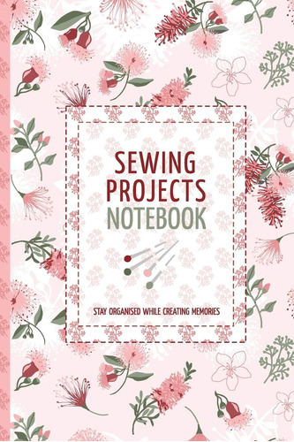 Libro: Sewing Projects Notebook: Stay Organised While Creati