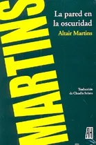 Comprar Pared En La Oscuridad, La - Altair Martins, De Altair Martins. Editorial Adriana Hidalgo En Español