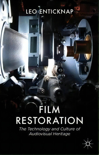 Film Restoration : The Culture And Science Of Audiovisual Heritage, De Leo Enticknap. Editorial Palgrave Macmillan, Tapa Dura En Inglés