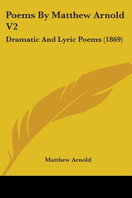 Libro Poems By Matthew Arnold V2: Dramatic And Lyric Poem...
