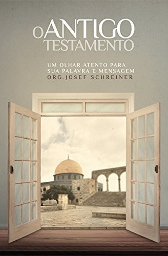 O Antigo Testamento: Um Olhar Atento Para Sua Palavra E Mens